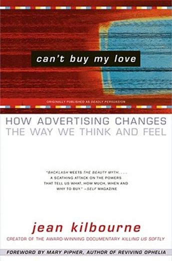 can´t buy my love,how advertising changes the way we think and feel