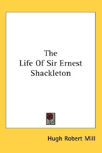 the life of sir ernest shackleton