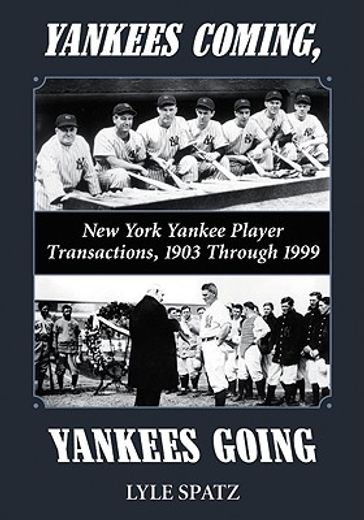 yankees coming, yankees going,new york yankee player transactions, 1903 through 1999