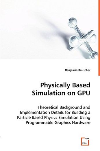 physically based simulation on gpu,heoretical background and implementation details for building a particle based physic simulation usi