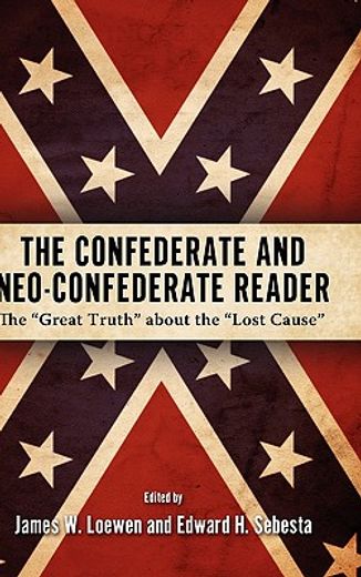 confederate and neo-conferate reader,the great truth about the lost cause