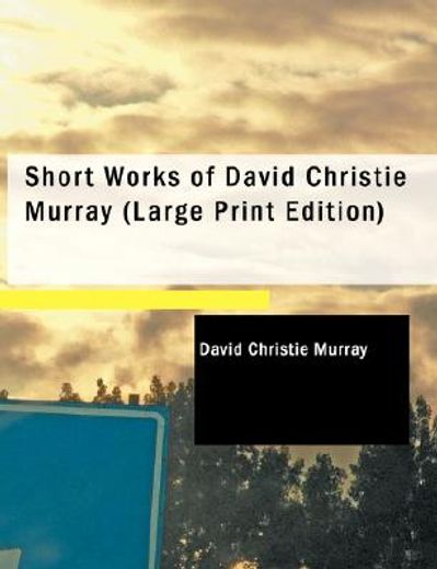 short works of david christie murray (large print edition)