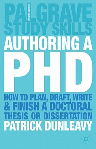 authoring a phd,how to plan, draft, write, and finish a doctoral thesis or dissertation