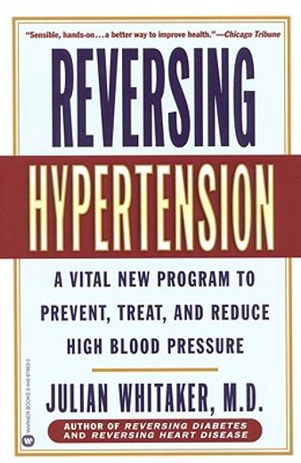 reversing hypertension,a vital new program to prevent, treat, and reduce high blood pressure