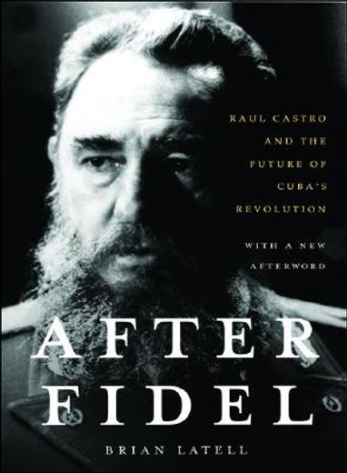 after fidel,raul castro and the future of cuba´s revolution (in English)