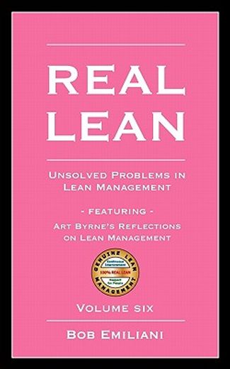 real lean: unsolved problems in lean management (volume six)