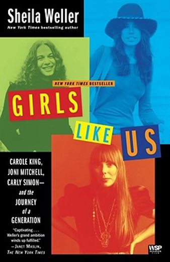 girls like us,carole king, joni mitchell, carly simon--and the journey of a generation