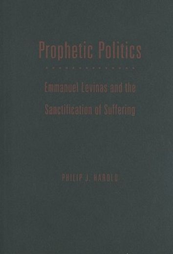 prophetic politics,emmanuel levinas and the sanctification of suffering