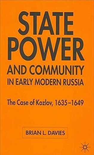 state power and community in early modern russia,the case of kozlov, 1635-1649