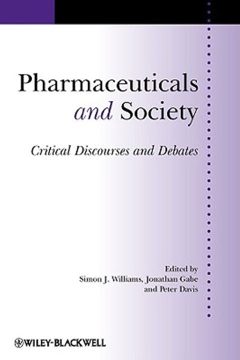 pharmaceuticals and society,critical discourses and debates