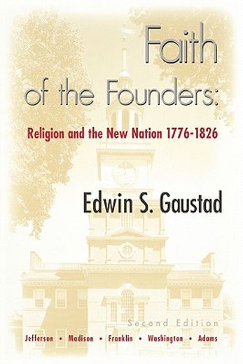 faith of the founders,religion and the new nation, 1776-1826