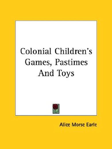 colonial children´s games, pastimes and toys (en Inglés)