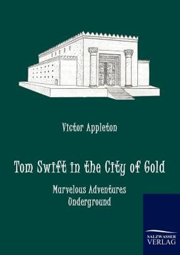 tom swift in the city of gold,marvelous adventures underground