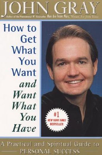 how to get what you want and want what you have,a practical and spiritual guide to personal success (in English)