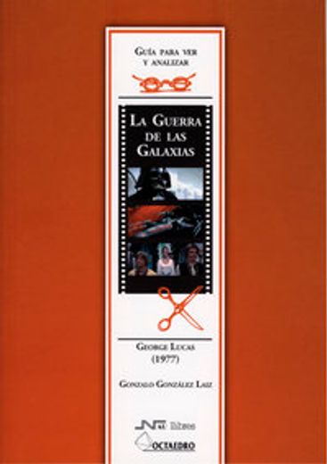 Guía para ver y analizar: La Guerra de las Galaxias: George Lucas (1977) (Guías de cine)