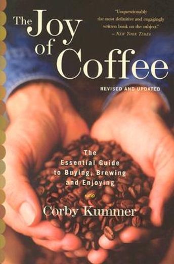 the joy of coffee,the essential guide to buying, brewing, and enjoying (en Inglés)