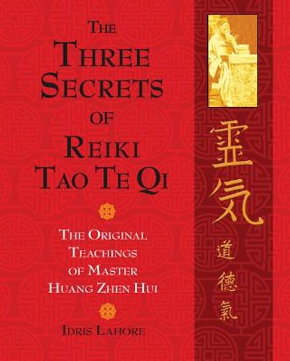 the three secrets of reiki tao te qi,the original teachings of master huang zhen hui