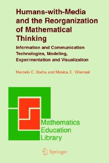 humans-with-media and the reorganization of mathematical thinking,information and communication technologies, modeling, visualization and experimentation