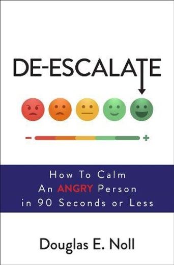 De-Escalate: How to Calm an Angry Person in 90 Seconds or Less (en Inglés)