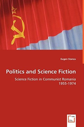 politics and science fiction - science fiction in communist romania 1955-1974