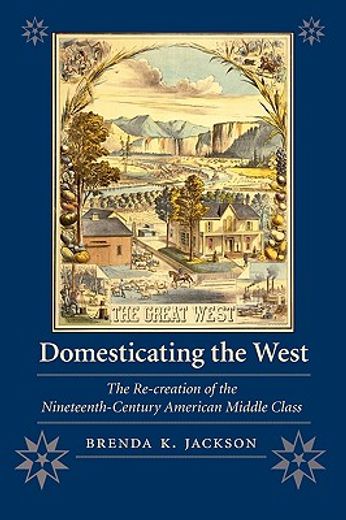 domesticating the west,the re-creation of the nineteenth-century american middle class
