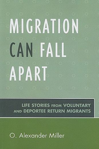 migration can fall apart,life stories from voluntary and deportee return migrants