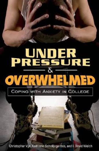 under pressure and overwhelmed,coping with anxiety in college