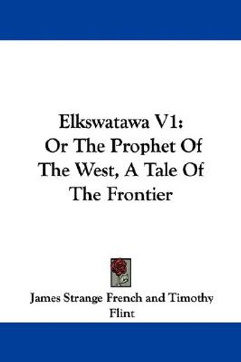 elkswatawa v1: or the prophet of the wes