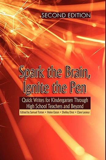 spark the brain, ignite the pen,quick writes for kindergarten through high school teachers and beyond