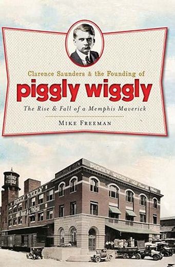 clarence saunders and the founding of piggly wiggly