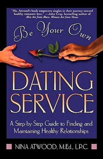 be your own dating service,a step-by-step guide to finding and maintaining health relationships (in English)