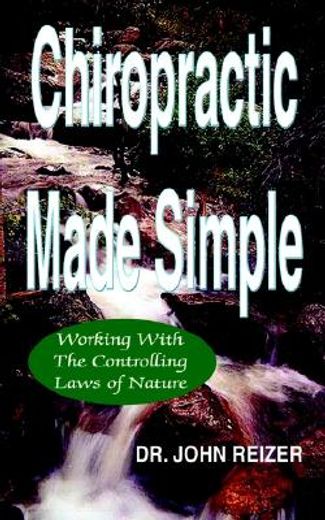 chiropractic made simple,working with the controlling laws of nature