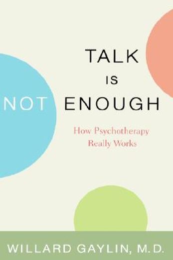 talk is not enough,how psychotherapy really works (en Inglés)