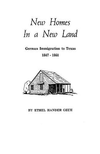 new homes in a new land,german immigration to texas, 1847-1861 (en Inglés)