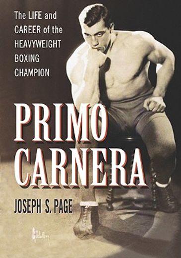 primo carnera,the life and career of the heavyweight boxing champion