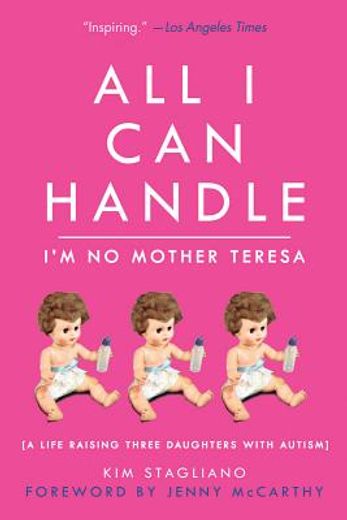 All I Can Handle: I'm No Mother Teresa: A Life Raising Three Daughters with Autism (in English)