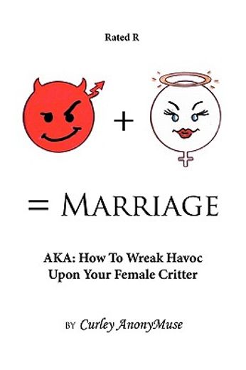 man + woman = marriage,aka: how to wreak havoc upon your female critter