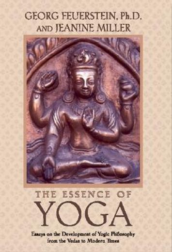 the essence of yoga,essays on the development of yogic philosophy from the vedas to modern times