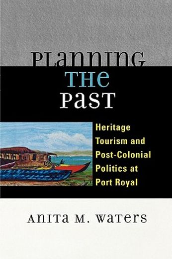 planning the past,heritage tourism and post-colonial politics at port royal