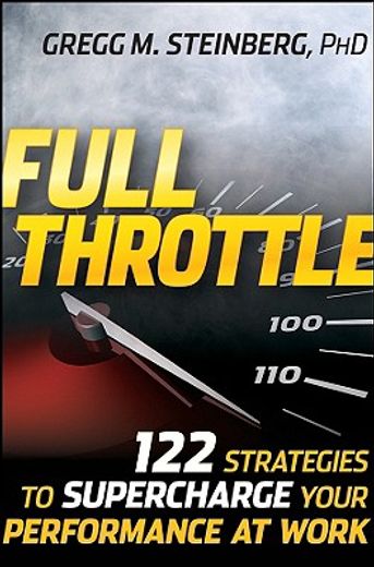 full throttle,122 strategies to supercharge your performance at work