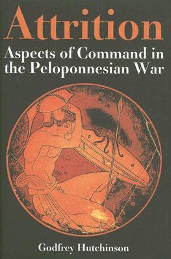 Attrition: Aspects of Command in the Peloponnesian War (en Inglés)