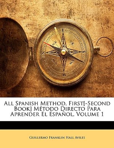 all spanish method, first[-second book] metodo directo para aprender el espanol, volume 1