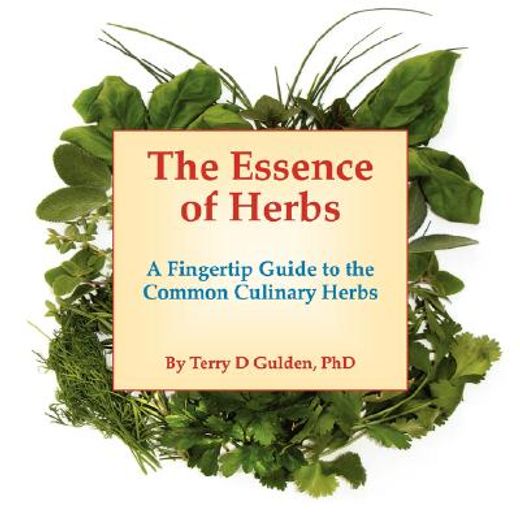 the essence of herbs,a fingertip guide to the common culinary herbs