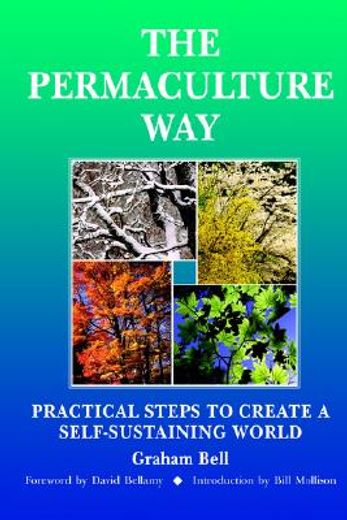 the permaculture way,practical steps to create a self-sustaining world