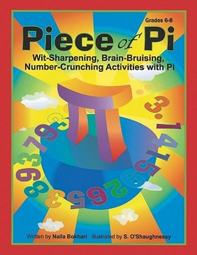 Piece of Pi: Wit-Sharpening, Brain-bruising, Number-Crunching Activities with Pi (Grades 6-8) (en Inglés)