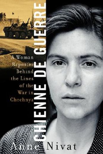 chienne de guerre,a woman reporter behind the lines of the war in chechnya