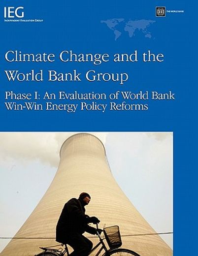 climate change and the world bank group phase 1,an evaluation of world bank win-win energy policy reforms