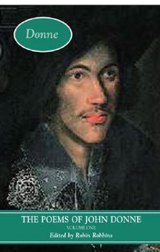 The Poems of John Donne: Volume One