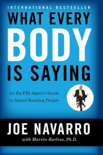 What Every Body is Saying: An Ex-Fbi Agent's Guide to Speed-Reading People (en Inglés)