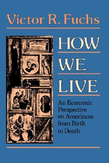 how we live,an economic perspective on americans from birth to death